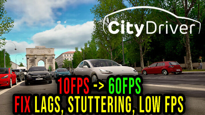 CityDriver – Lags, stuttering issues and low FPS – fix it!