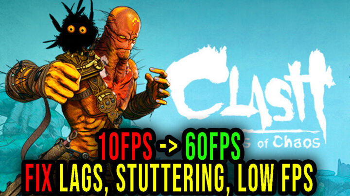 Clash: Artifacts of Chaos – Lags, stuttering issues and low FPS – fix it!