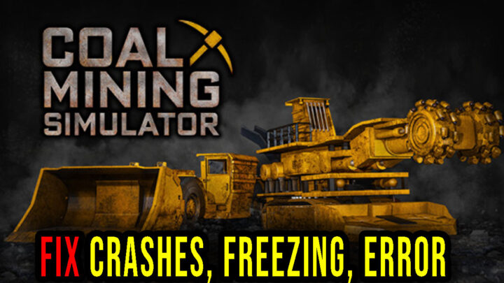 Coal Mining Simulator – Crashes, freezing, error codes, and launching problems – fix it!