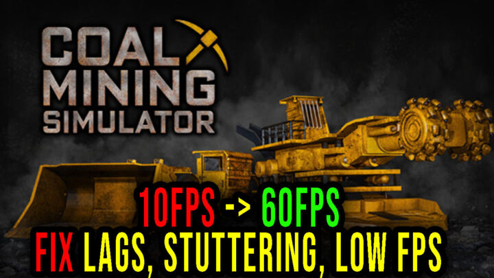 Coal Mining Simulator – Lags, stuttering issues and low FPS – fix it!