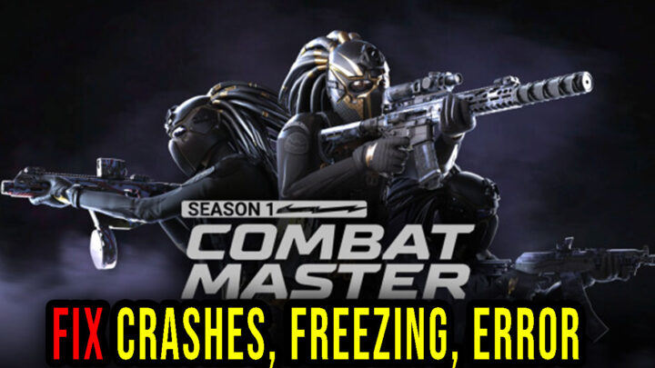 Combat Master – Crashes, freezing, error codes, and launching problems – fix it!