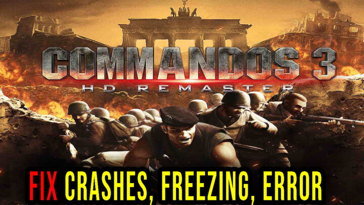 Commandos 3 – HD Remaster – Crashes, freezing, error codes, and launching problems – fix it!