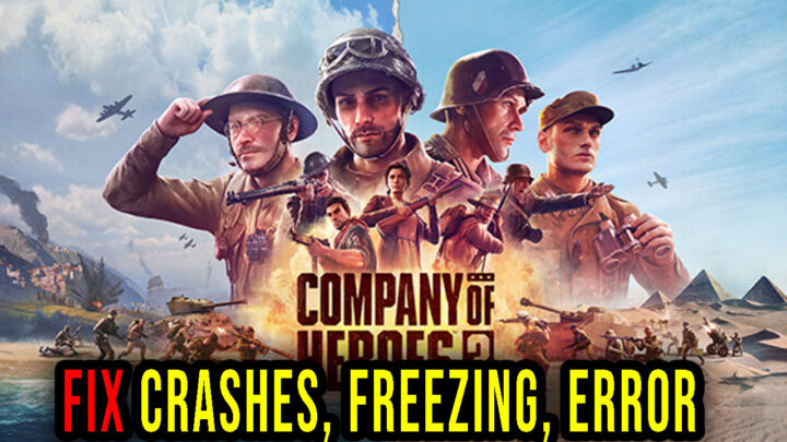Company of Heroes 3 – Crashes, freezing, error codes, and launching problems – fix it!