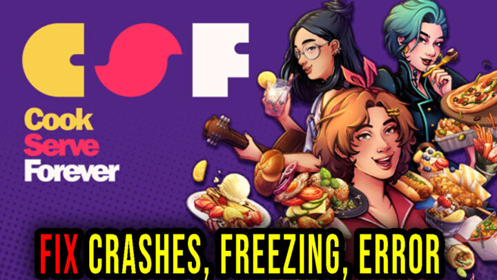 Cook Serve Forever – Crashes, freezing, error codes, and launching problems – fix it!