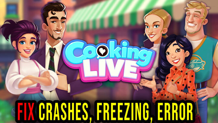 Cooking Live: Restaurant Game – Crashes, freezing, error codes, and launching problems – fix it!