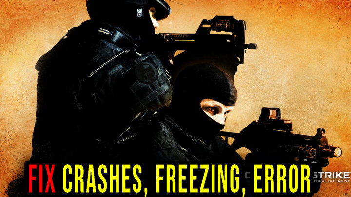Counter-Strike: Global Offensive – Crashes, freezing, error codes, and launching problems – fix it!