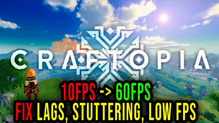 Craftopia – Lags, stuttering issues and low FPS – fix it!