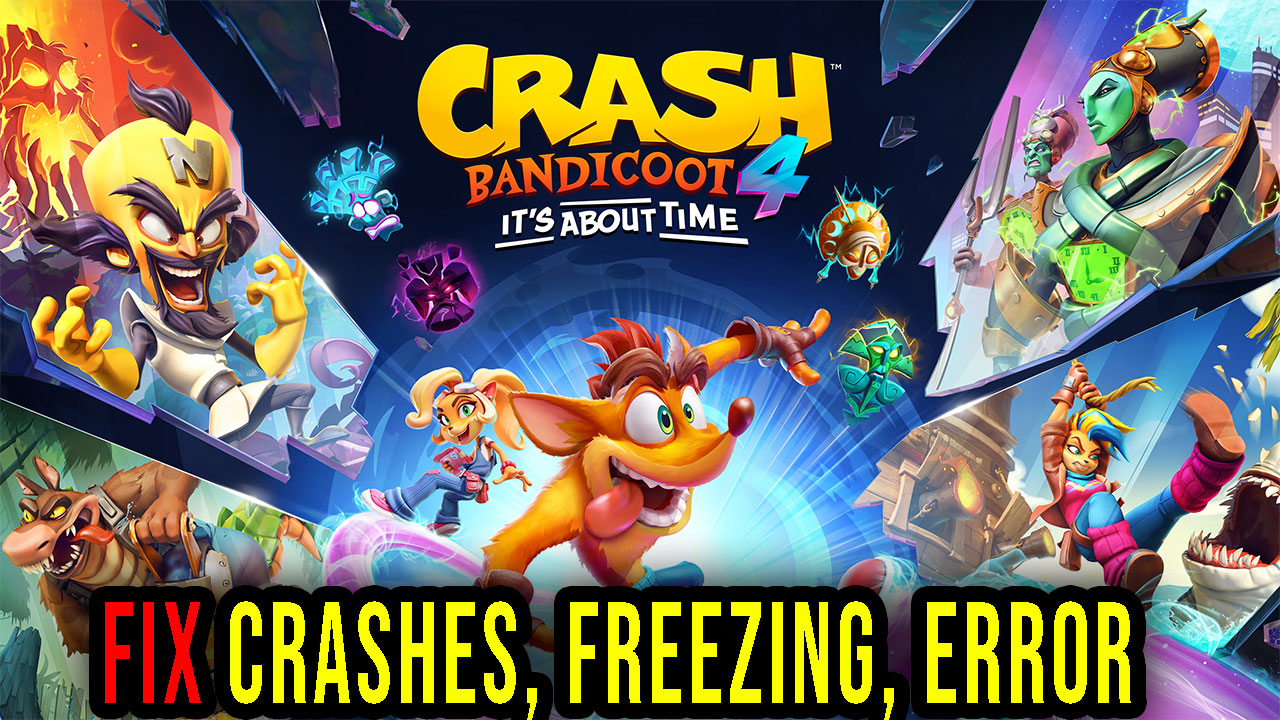 Crash Bandicoot 4 It’s About Time Crashes, freezing, error codes
