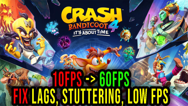 Crash Bandicoot 4: It’s About Time – Lags, stuttering issues and low FPS – fix it!