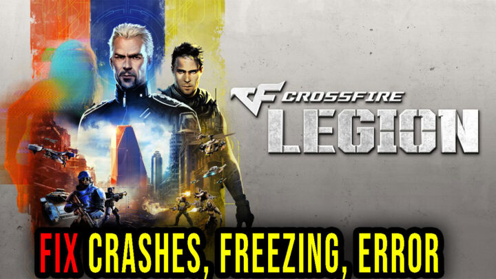 Crossfire: Legion – Crashes, freezing, error codes, and launching problems – fix it!