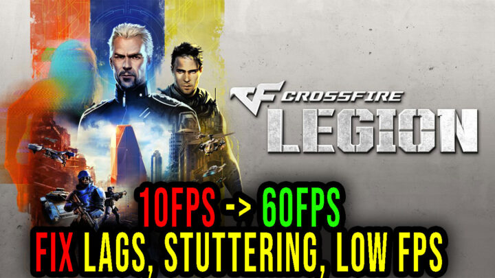 Crossfire: Legion – Lags, stuttering issues and low FPS – fix it!