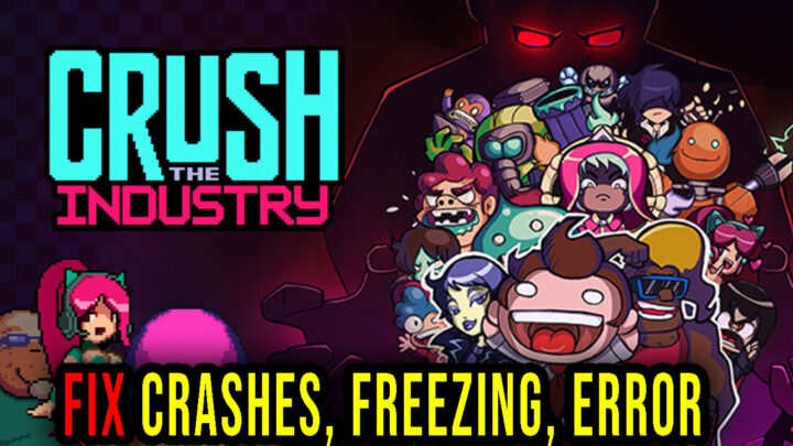 Crush the Industry – Crashes, freezing, error codes, and launching problems – fix it!