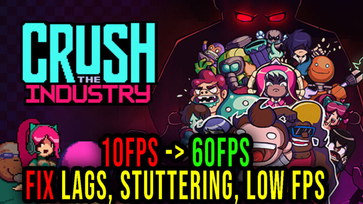 Crush the Industry – Lags, stuttering issues and low FPS – fix it!
