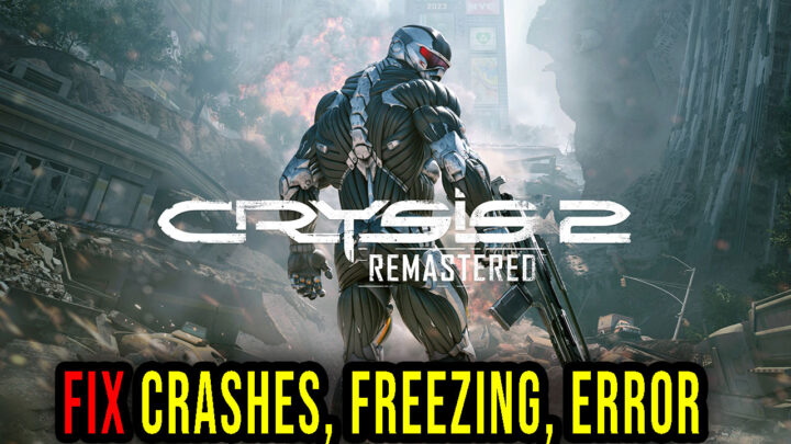 Crysis 2 Remastered – Crashes, freezing, error codes, and launching problems – fix it!