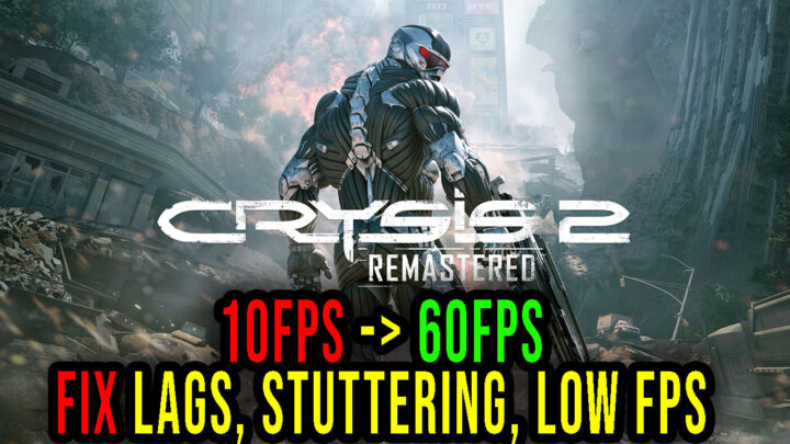 Crysis 2 Remastered – Lags, stuttering issues and low FPS – fix it!
