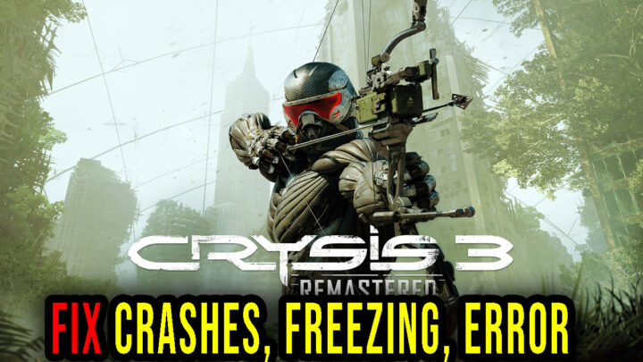 Crysis 3 Remastered – Crashes, freezing, error codes, and launching problems – fix it!