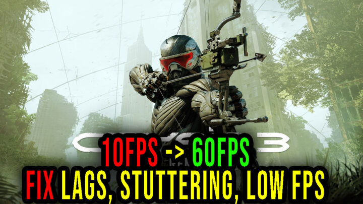 Crysis 3 Remastered – Lags, stuttering issues and low FPS – fix it!