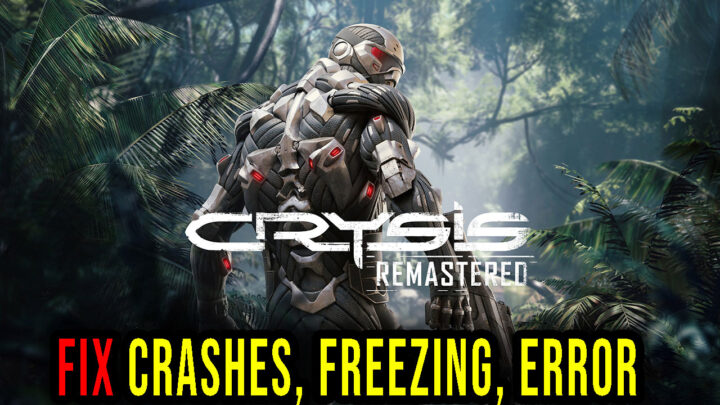 Crysis Remastered – Crashes, freezing, error codes, and launching problems – fix it!