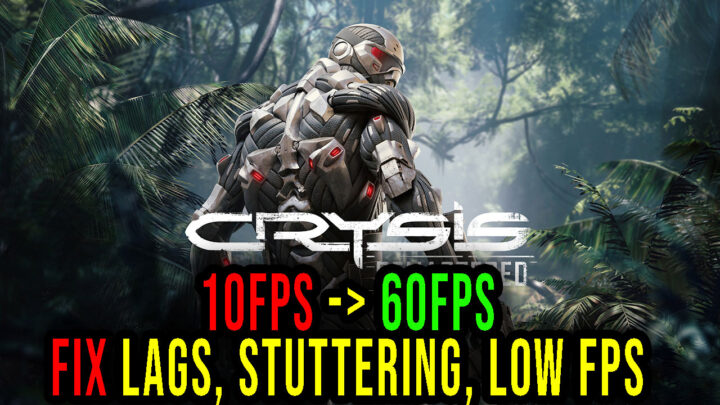 Crysis Remastered – Lags, stuttering issues and low FPS – fix it!
