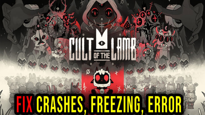 Cult of the Lamb – Crashes, freezing, error codes, and launching problems – fix it!