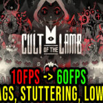 Cult of the Lamb - Lags, stuttering issues and low FPS - fix it!