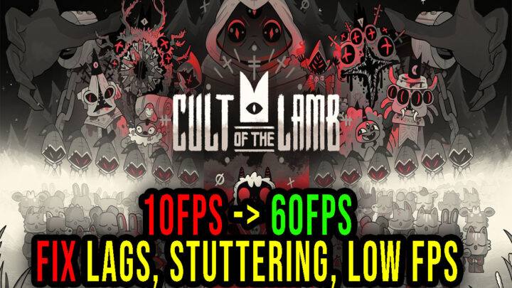 Cult of the Lamb – Lags, stuttering issues and low FPS – fix it!
