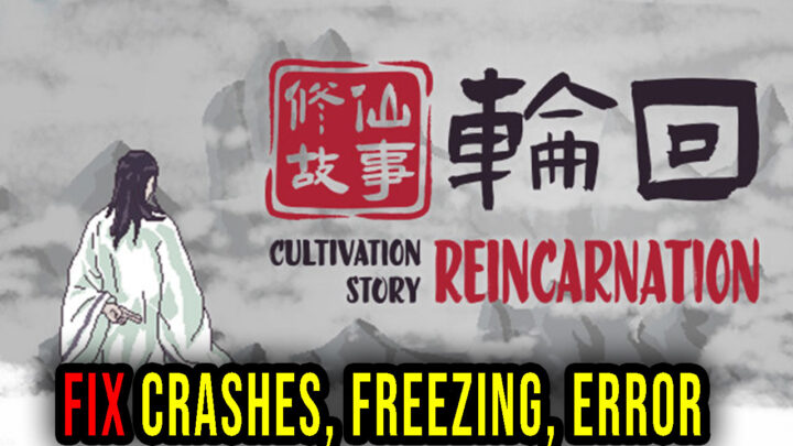 Cultivation Story: Reincarnation – Crashes, freezing, error codes, and launching problems – fix it!