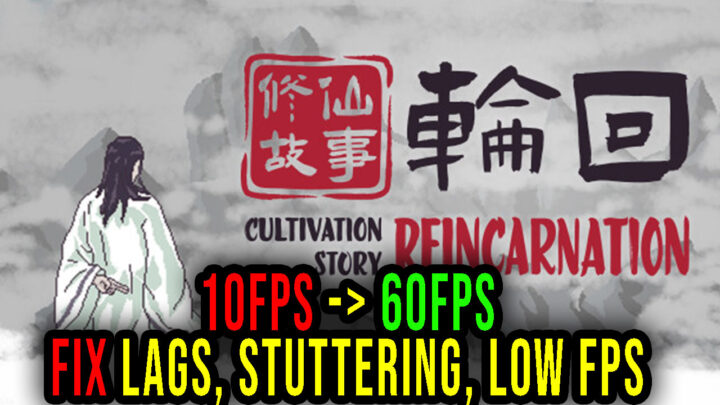 Cultivation Story: Reincarnation – Lags, stuttering issues and low FPS – fix it!