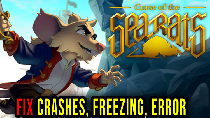 Curse of the Sea Rats – Crashes, freezing, error codes, and launching problems – fix it!