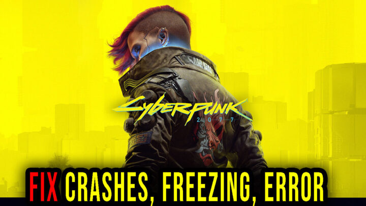 Cyberpunk 2077 – Crashes, freezing, error codes, and launching problems – fix it!