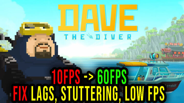 DAVE THE DIVER – Lags, stuttering issues and low FPS – fix it!