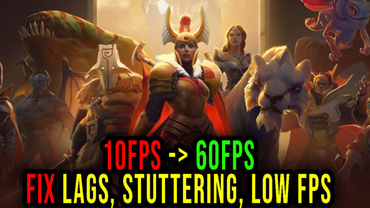 Dota 2 – Lags, stuttering issues and low FPS – fix it!