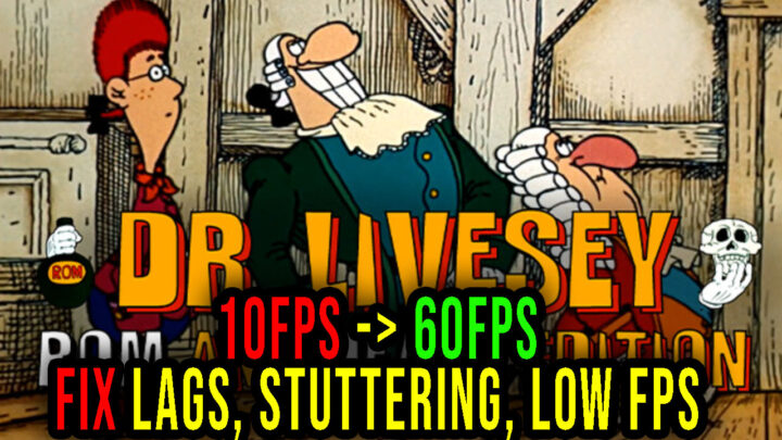 DR LIVESEY ROM AND DEATH EDITION – Lags, stuttering issues and low FPS – fix it!