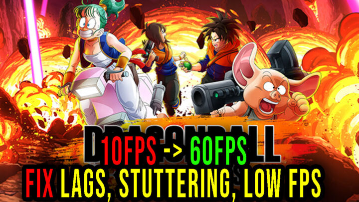 DRAGON BALL: THE BREAKERS – Lags, stuttering issues and low FPS – fix it!