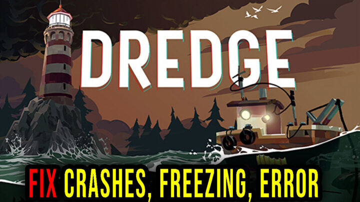 DREDGE – Crashes, freezing, error codes, and launching problems – fix it!