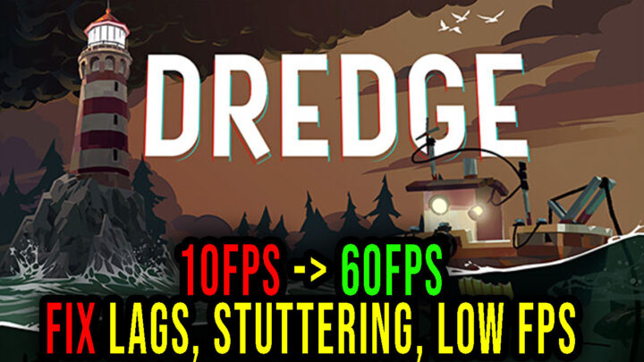 DREDGE – Lags, stuttering issues and low FPS – fix it!