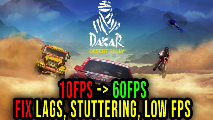 Dakar Desert Rally – Lags, stuttering issues and low FPS – fix it!