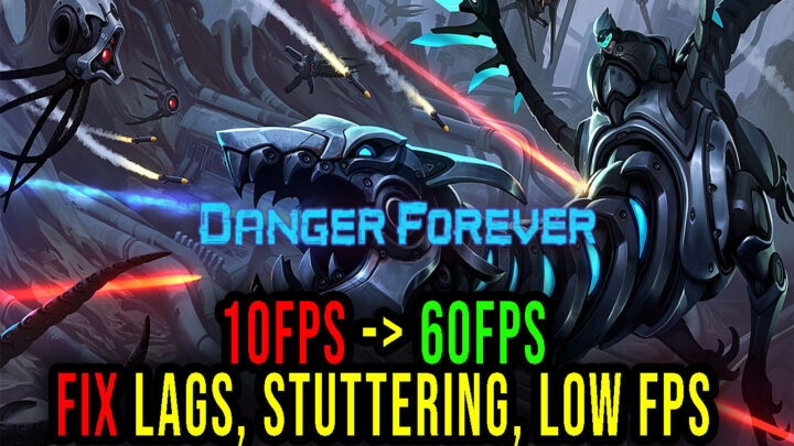 Danger Forever – Lags, stuttering issues and low FPS – fix it!