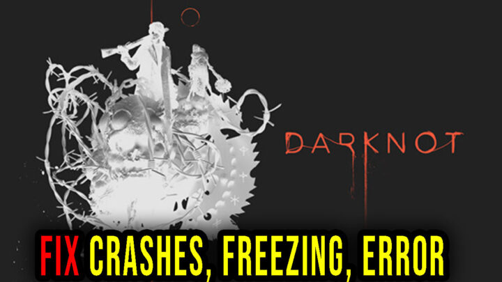 DarKnot – Crashes, freezing, error codes, and launching problems – fix it!