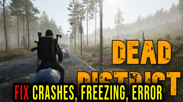 Dead District – Crashes, freezing, error codes, and launching problems – fix it!