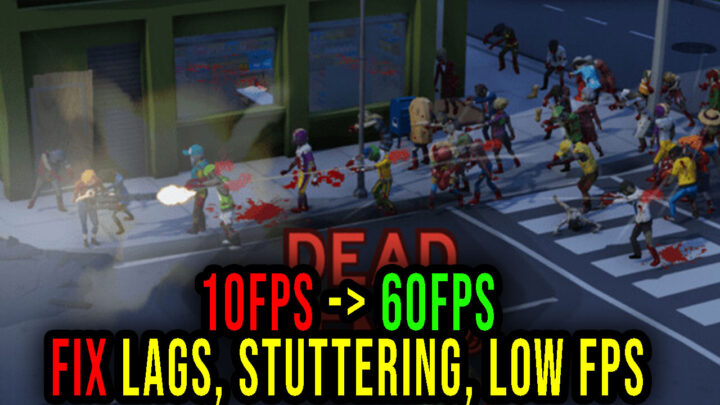Dead Unending – Lags, stuttering issues and low FPS – fix it!