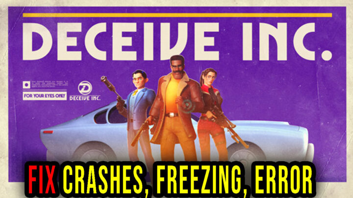 Deceive Inc. – Crashes, freezing, error codes, and launching problems – fix it!