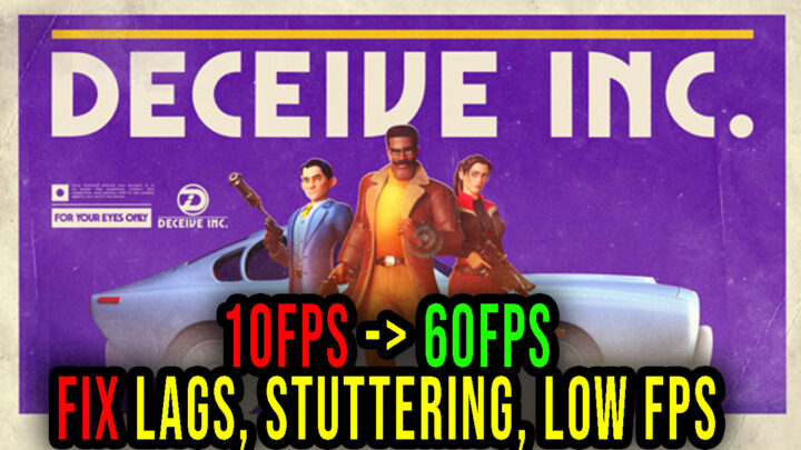 Deceive Inc. – Lags, stuttering issues and low FPS – fix it!