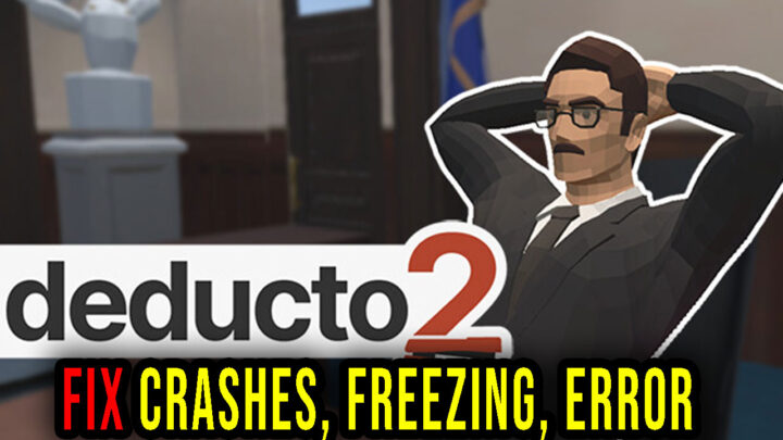 Deducto 2 – Crashes, freezing, error codes, and launching problems – fix it!