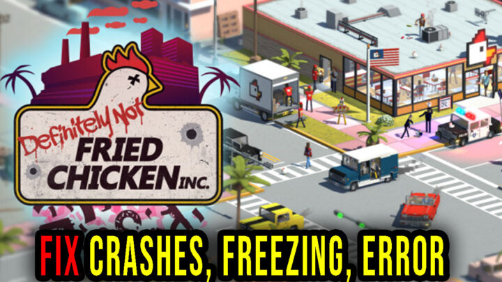 Definitely Not Fried Chicken – Crashes, freezing, error codes, and launching problems – fix it!