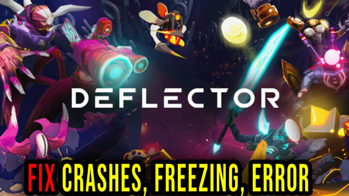 Deflector – Crashes, freezing, error codes, and launching problems – fix it!