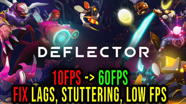 Deflector – Lags, stuttering issues and low FPS – fix it!