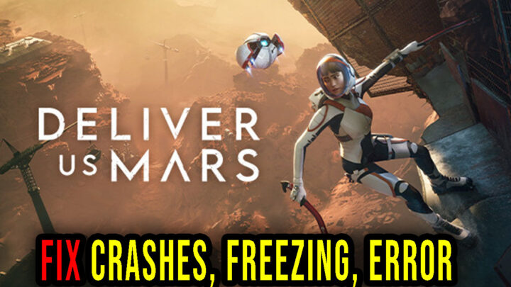 Deliver Us Mars – Crashes, freezing, error codes, and launching problems – fix it!