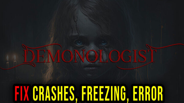 Demonologist – Crashes, freezing, error codes, and launching problems – fix it!