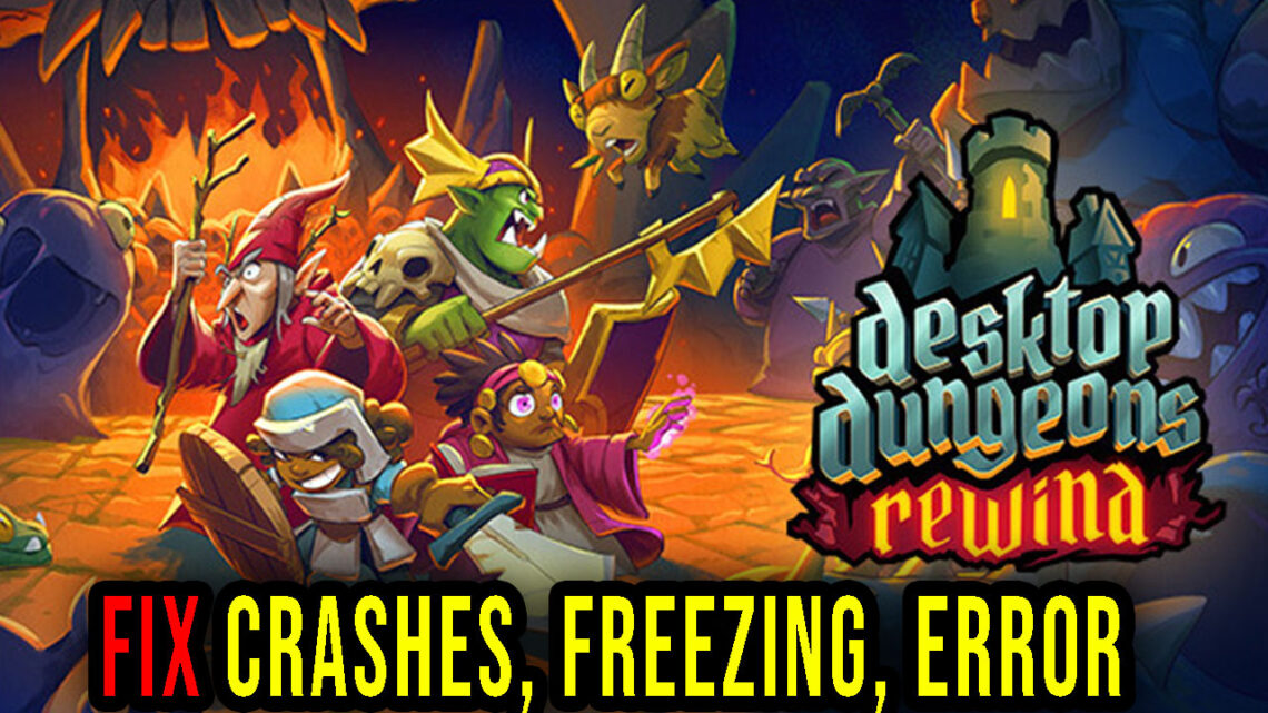 Desktop Dungeons: Rewind – Crashes, freezing, error codes, and launching problems – fix it!